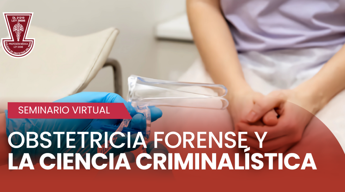 Seminario Virtual: “Obstetricia Forense y la Ciencia Criminalística”